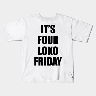 It’s Four Loko Friday And I Have A Gun Kids T-Shirt